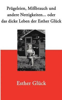 Esther Glück - Prügeleien, Mißbrauch und andere Nettigkeiten..., Häftad