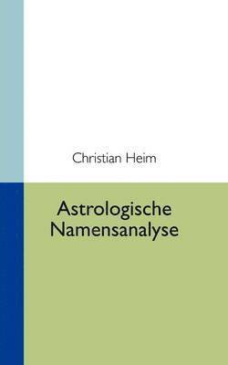 Christian Heim - Astrologische Namensanalyse, Häftad. Tillgänglighet: Lägg i varukorg