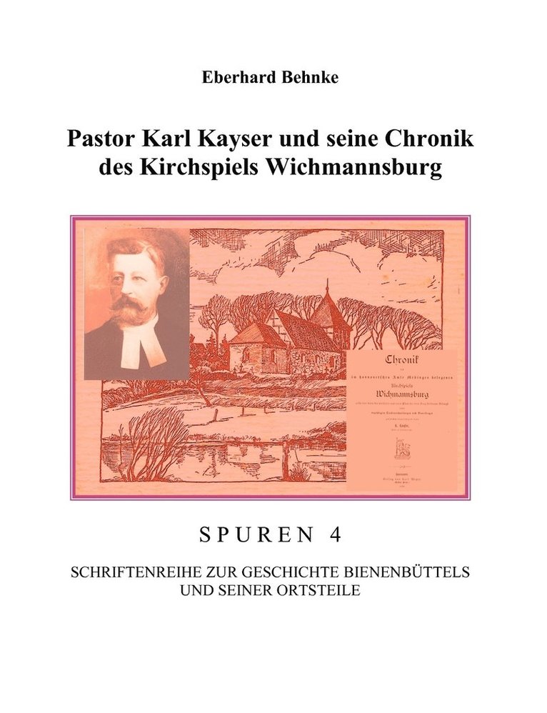 Eberhardt Behnke - Pastor Karl Kayser und seine Chronik des Kirchspiels Wichmannsburg, Häftad