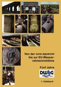 Von der cura aquarum bis zur EU-Wasserrahmenrichtlinie - Fnf Jahre DWhG