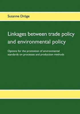 Susanne Dröge - Linkages between trade policy and environmental policy, Häftad