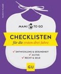 Mami to go - Checklisten f�r die ersten drei Jahre