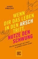 Wenn dir das Leben in den Arsch tritt, nutze den Schwung