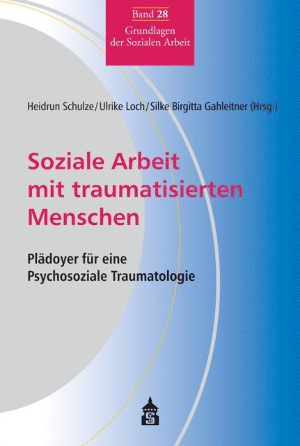 Silke Birgitta Gahleitner, Ulrike Loch, Heidrun Schulze - Soziale Arbeit mit traumatisierten Menschen, E-bok