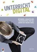 Unterricht digital � Methoden, Didaktik und Praxisbeispiele f�r das Lernen mit Online-Tools
