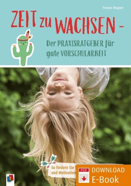 Yvonne Wagner - Zeit zu wachsen - Der Praxisratgeber fur gute Vorschularbeit, E-bok