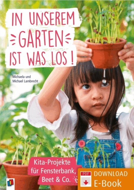 Michael Lambrecht, Michaela Lambrecht - In unserem Garten ist was los! - Kita-Projekte fur Fensterbank, Beet & Co., E-bok