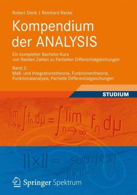 Reinhard Racke, Robert Denk - Kompendium der ANALYSIS - Ein kompletter Bachelor-Kurs von Reellen Zahlen zu Partiellen Differentialgleichungen, E-bok