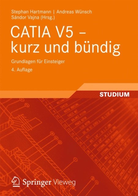 Andreas Wunsch, Stephan Hartmann, Sandor Vajna - CATIA V5 - kurz und bündig, E-bok