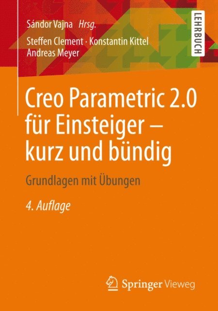 Andreas Meyer, Konstantin Kittel, Steffen Clement, Sandor Vajna - Creo Parametric 2.0 für Einsteiger - kurz und bündig, E-bok