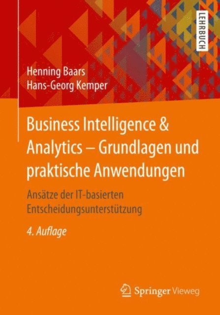 Hans-Georg Kemper, Henning Baars - Business Intelligence & Analytics – Grundlagen und praktische Anwendungen, E-bok