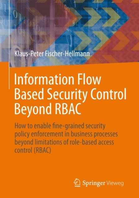 Klaus-Peter Fischer-Hellmann, Rainer Bischoff - Information Flow Based Security Control Beyond RBAC, E-bok
