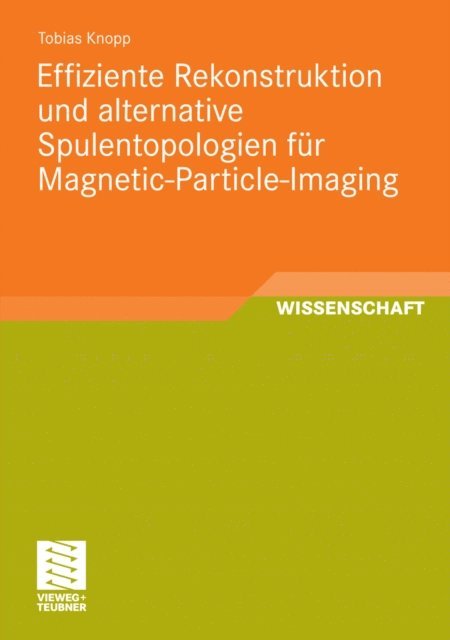 Tobias Knopp - Effiziente Rekonstruktion und  alternative Spulentopologien für Magnetic-Particle-Imaging, E-bok