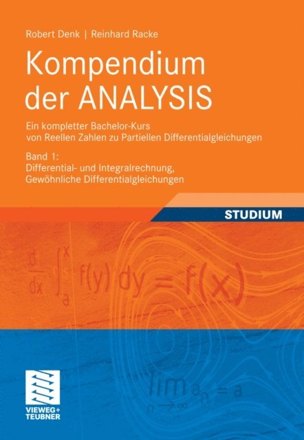 Reinhard Racke, Robert Denk - Kompendium der ANALYSIS - Ein kompletter Bachelor-Kurs von Reellen Zahlen zu Partiellen Differentialgleichungen, E-bok