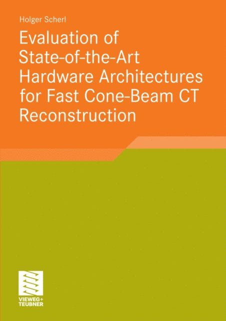 Holger Scherl - Evaluation of State-of-the-Art Hardware Architectures for Fast Cone-Beam CT Reconstruction, E-bok