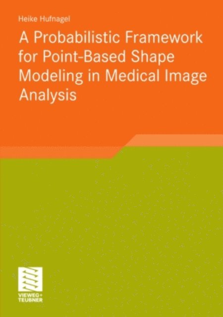Heike Hufnagel - Probabilistic Framework for Point-Based Shape Modeling in Medical Image Analysis, E-bok