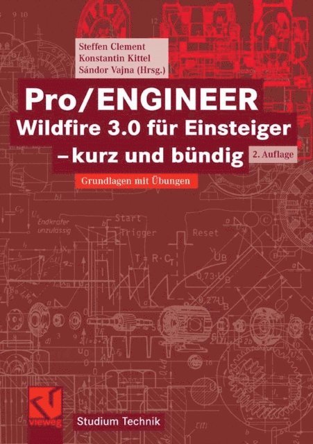 Konstantin Kittel, Steffen Clement, Sandor Vajna - Pro/ENGINEER Wildfire 3.0 für Einsteiger - kurz und bündig, E-bok