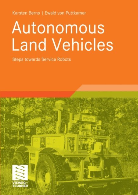 Ewald Puttkamer, Karsten Berns - Autonomous Land Vehicles, E-bok