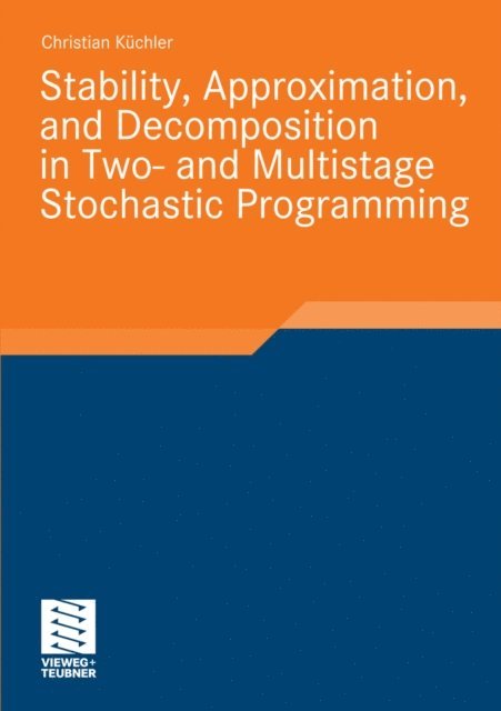 Christian Kuchler - Stability, Approximation, and Decomposition in Two- and Multistage Stochastic Programming, E-bok