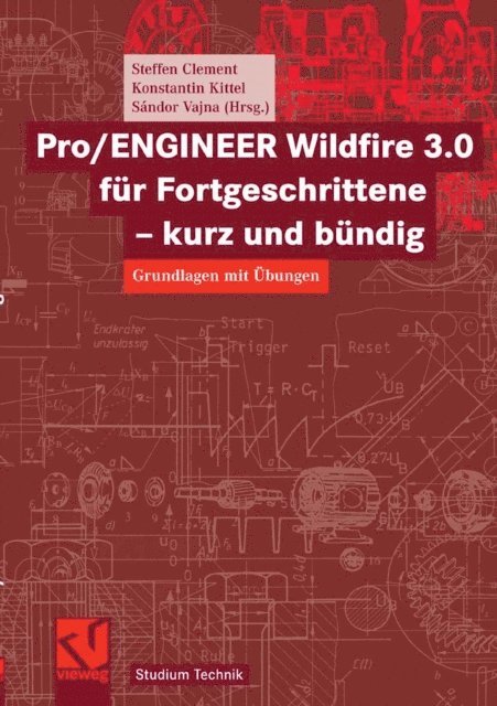 Konstantin Kittel, Steffen Clement, Sandor Vajna - Pro/ENGINEER Wildfire 3.0 für Fortgeschrittene - kurz und bündig, E-bok