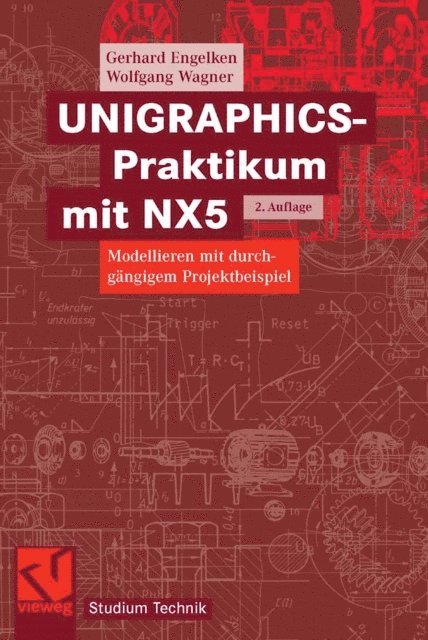 Wolfgang Wagner, Gerhard Engelken - UNIGRAPHICS-Praktikum mit NX5, E-bok