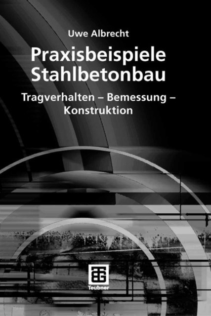 Uwe Albrecht - Praxisbeispiele Stahlbetonbau, E-bok