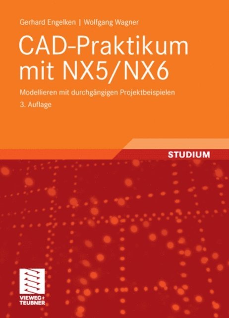 Wolfgang Wagner, Gerhard Engelken - CAD-Praktikum mit NX5/NX6, E-bok