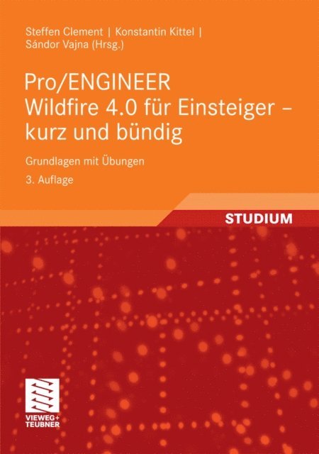 Konstantin Kittel, Steffen Clement, Sandor Vajna - Pro/ENGINEER Wildfire 4.0 für Einsteiger - kurz und bündig, E-bok