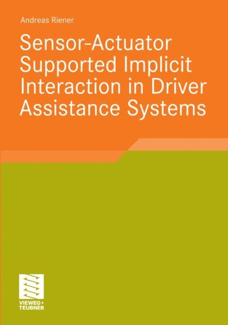 Andreas Riener - Sensor-Actuator Supported Implicit Interaction in Driver Assistance Systems, E-bok