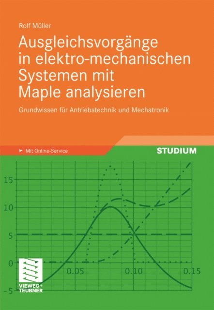 Rolf Muller - Ausgleichsvorgänge in elektro-mechanischen Systemen mit Maple analysieren, E-bok