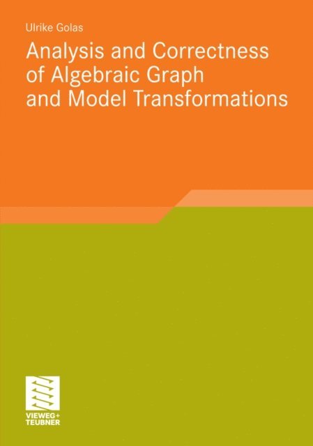 Ulrike Golas - Analysis and Correctness of Algebraic Graph and Model Transformations, E-bok
