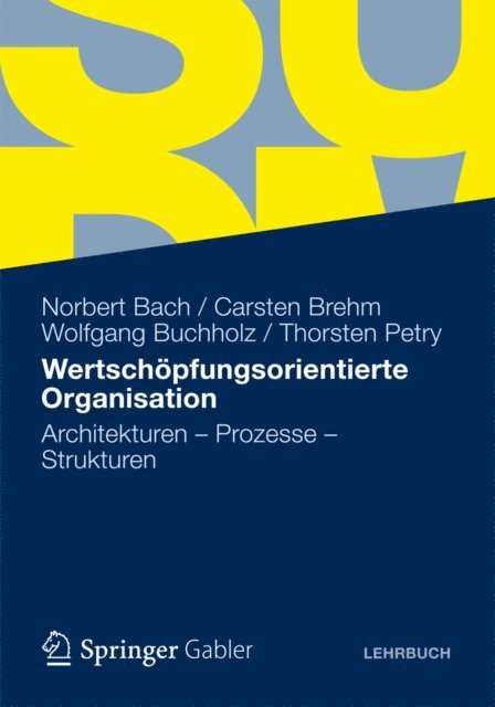 Thorsten Petry, Wolfgang Buchholz, Carsten Brehm, Norbert Bach - Wertschöpfungsorientierte Organisation, E-bok