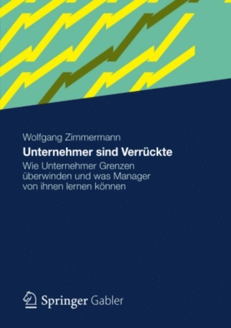 Wolfgang Zimmermann - Unternehmer sind Verrückte, E-bok