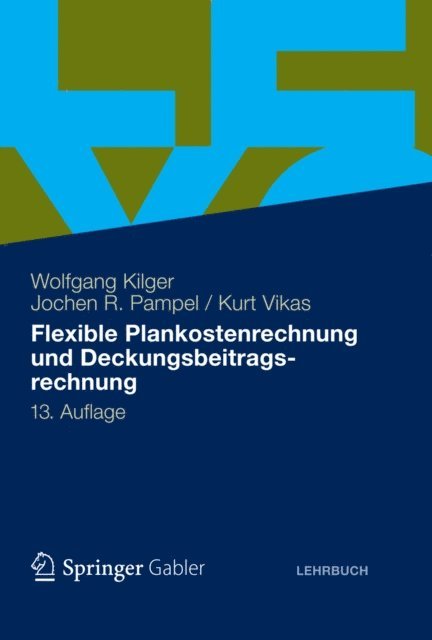 Kurt Vikas, Jochen R. Pampel, Wolfgang Kilger - Flexible Plankostenrechnung und Deckungsbeitragsrechnung, E-bok