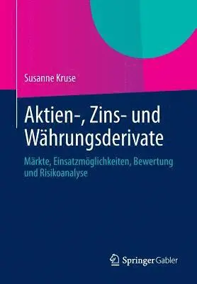 Susanne Kruse - Aktien-, Zins- Und Währungsderivate: Märkte, Einsatzmöglichkeiten, Bewertung Und Risikoanalyse, Häftad. Tillgänglighet: Lägg i varukorg