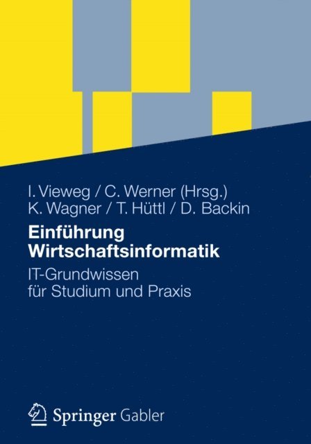 Dieter Backin, Thomas Huttl, Klaus-P. Wagner, Christian Werner, Iris Vieweg - Einführung Wirtschaftsinformatik, E-bok