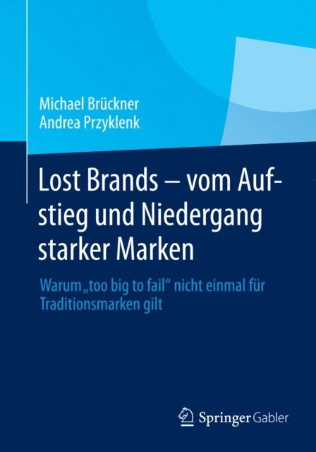 Andrea Przyklenk, Michael Bruckner - Lost Brands - vom Aufstieg und Niedergang starker Marken, E-bok