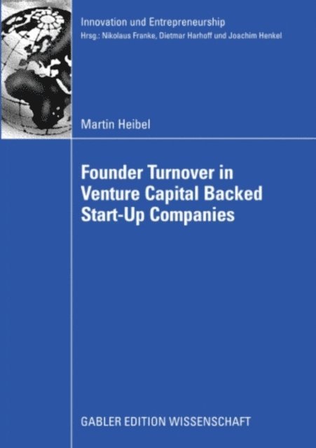 Martin Heibel - Founder Turnover in Venture Capital Backed Start-Up Companies, E-bok