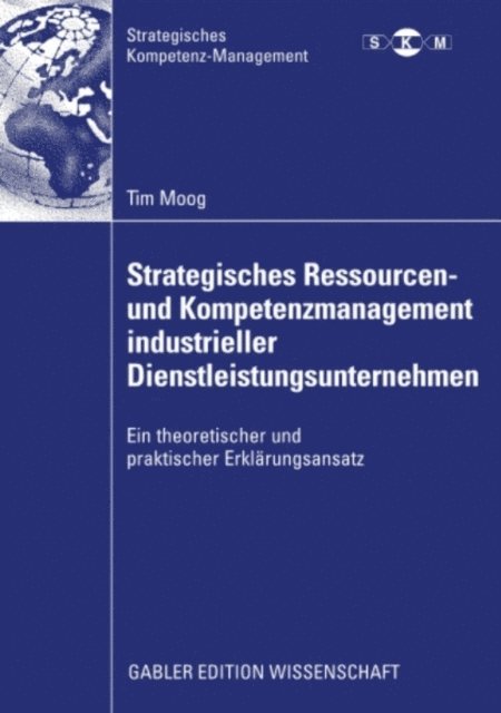 Tim Moog - Strategisches Ressourcen- und Kompetenzmanagement industrieller Dienstleistungsunternehmen, E-bok