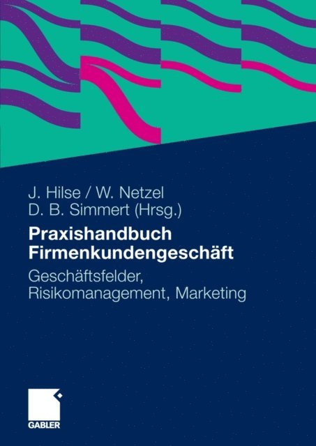 Diethard B. Simmert, Werner Netzel, Jurgen Hilse - Praxishandbuch Firmenkundengeschäft, E-bok