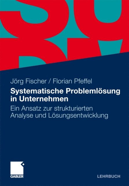Florian Pfeffel, Jorg Fischer - Systematische Problemlösung in Unternehmen, E-bok