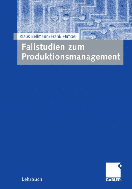 Frank Himpel, Klaus Bellmann - Fallstudien zum Produktionsmanagement, E-bok