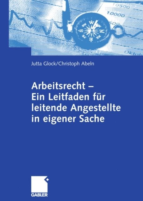 Christoph Abeln, Jutta Glock - Arbeitsrecht - Ein Leitfaden für leitende Angestellte in eigener Sache, E-bok. Tillgänglighet: Lägg i varukorg