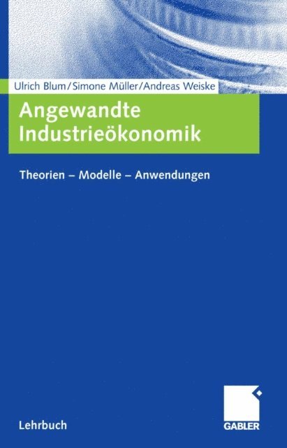 Andreas Weiske, Simone Muller, Ulrich Blum - Angewandte Industrieökonomik, E-bok
