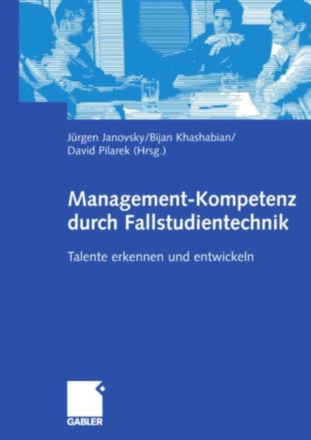 Oliver David Pilarek, Bijan Khashabian, Jurgen Janovsky - Management-Kompetenz durch Fallstudientechnik, E-bok