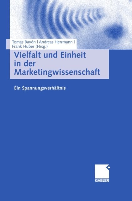 Frank Huber, Andreas Herrmann, Tomas Bayon - Vielfalt und Einheit in der Marketingwissenschaft, E-bok