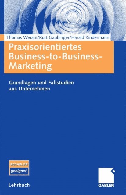 Harald Kindermann, Kurt Gaubinger, Thomas Werani - Praxisorientiertes Business-to-Business-Marketing, E-bok