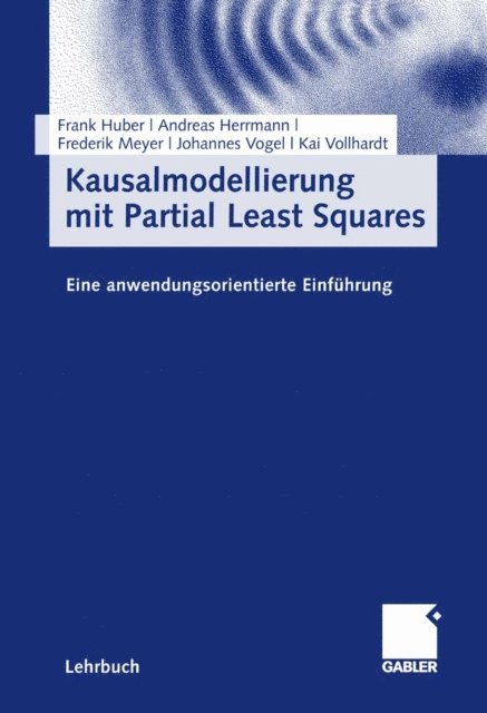 Kai Vollhardt, Johannes Vogel, Frederik Meyer, Andreas Herrmann, Frank Huber - Kausalmodellierung mit Partial Least Squares, E-bok