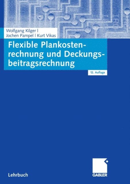Kurt Vikas, Jochen R. Pampel, Wolfgang Kilger - Flexible Plankostenrechnung und Deckungsbeitragsrechnung, E-bok