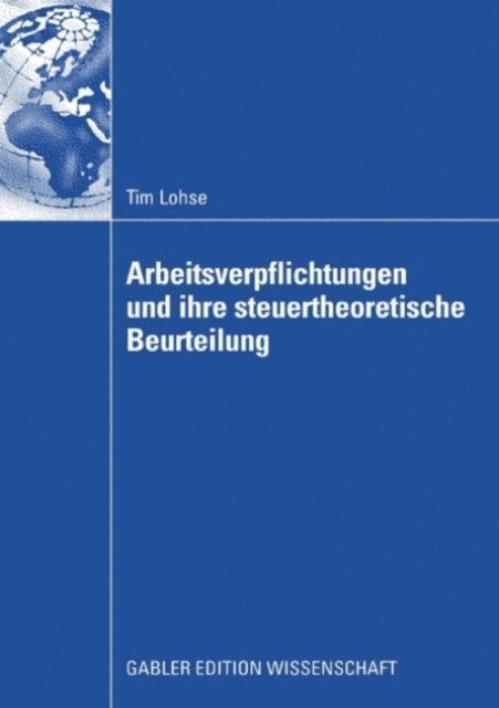 Tim Lohse - Arbeitsverpflichtungen und ihre steuertheoretische Beurteilung, E-bok
